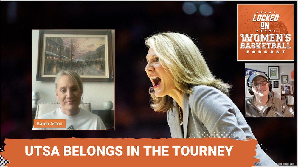 A thumbnail for the Locked on Women's Basketball podcast, with an orange banner across the bottom that reads "UTSA belongs in the tourney", and a photo of UTSA head coach Karen Aston vocally coaching from the sidelines with overlayed images of Aston and host Howard Megdal on either side.